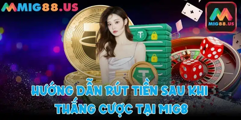 Rút tiền nhanh chóng sau khi chiến thắng tại Mig8