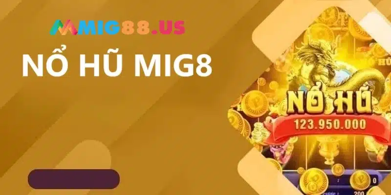 Giới thiệu nổ hũ Mig8